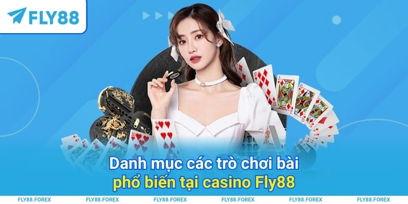 Danh mục các trò chơi bài phổ biến tại casino Fly88