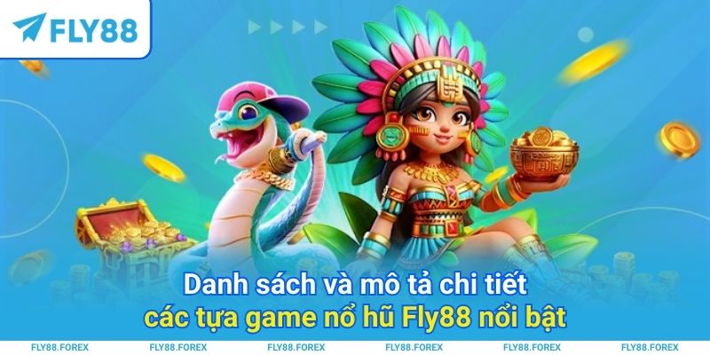 Danh sách và mô tả chi tiết các tựa game nổ hũ Fly88 nổi bật