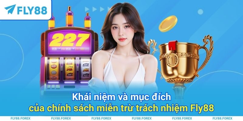 Khái niệm và mục đích của chính sách miễn trừ trách nhiệm Fly88