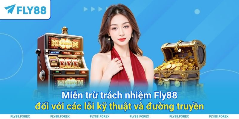Miễn trừ trách nhiệm Fly88 đối với các lỗi kỹ thuật và đường truyền