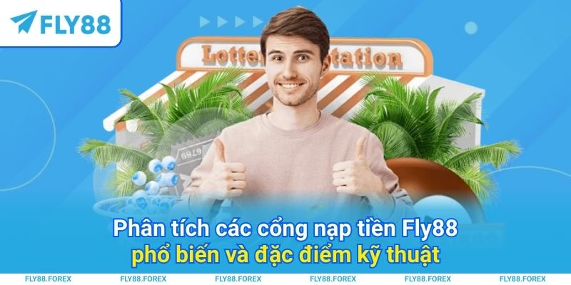 Phân tích các cổng nạp tiền Fly88 phổ biến và đặc điểm kỹ thuật