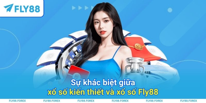 Sự khác biệt giữa xổ số kiến thiết và xổ số Fly88
