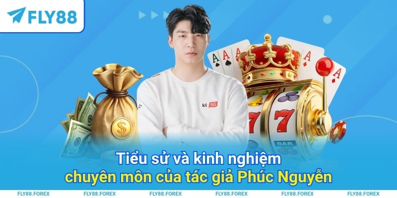 Tiểu sử và kinh nghiệm chuyên môn của tác giả Phúc Nguyễn